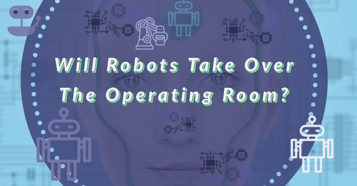 Will Robots Take Over the Operating Room?